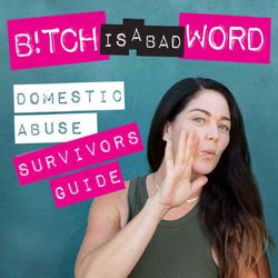 cover art for Bitch Is A Bad Word: A Domestic Violence Podcast on Healing and Empowerment