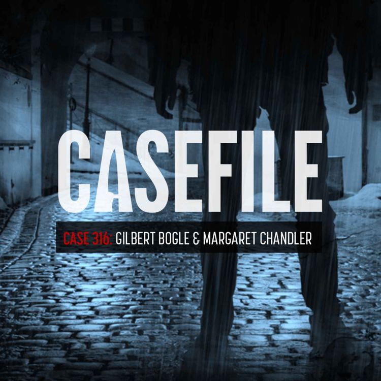 cover art for Case 316: Gilbert Bogle & Margaret Chandler